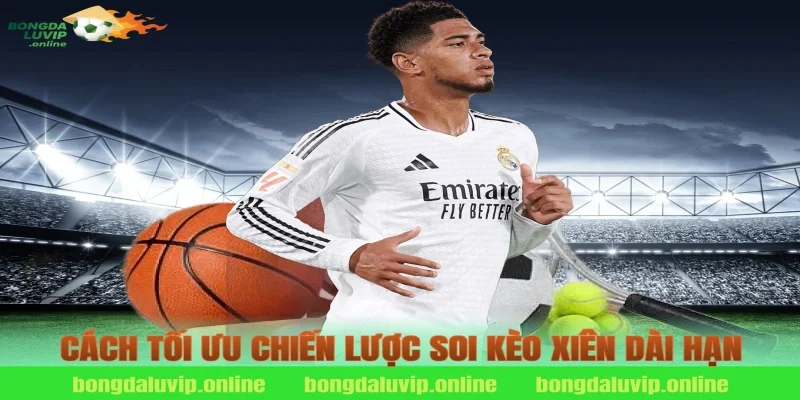 Cách tối ưu chiến lược soi kèo xiên dài hạn
