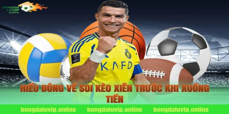 Hiểu đúng về soi kèo xiên trước khi xuống tiền