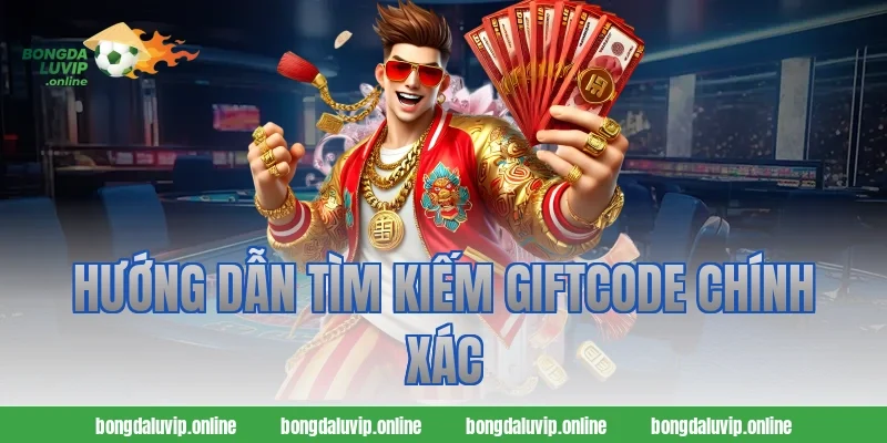 Hướng Dẫn Tìm Kiếm Giftcode Chính Xác