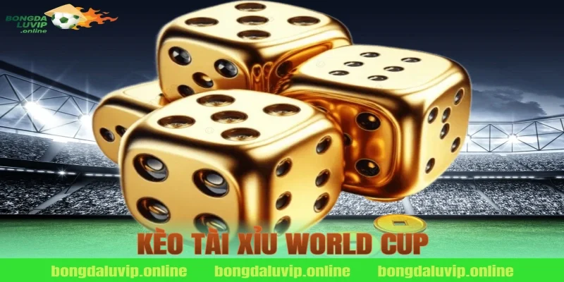 kèo tài xỉu world cup