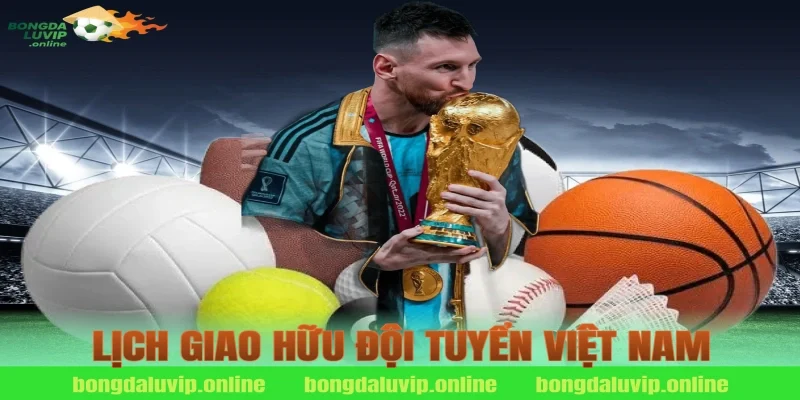 lịch giao hữu đội tuyển việt nam