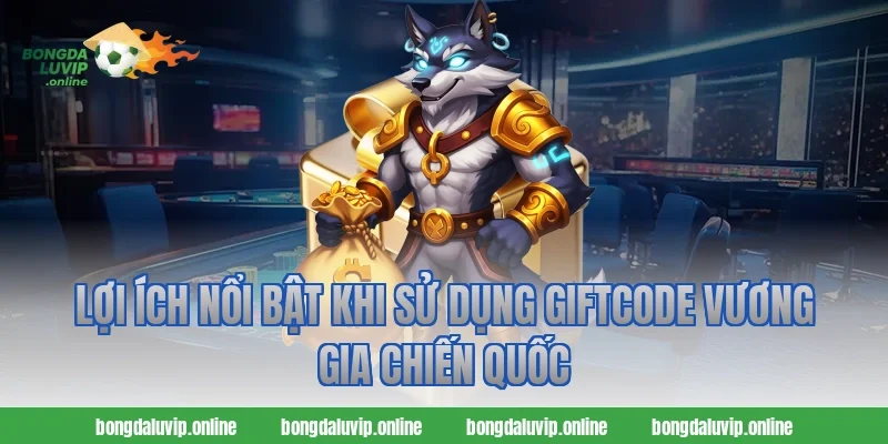 Lợi Ích Nổi Bật Khi Sử Dụng Giftcode Vương Gia Chiến Quốc