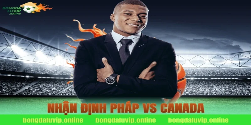 nhận định pháp vs canada