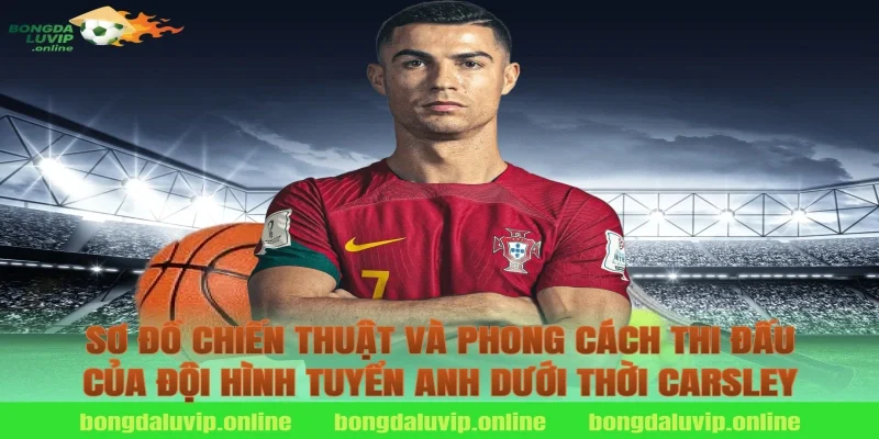 Sơ Đồ Chiến Thuật Và Phong Cách Thi Đấu Của Đội Hình Tuyển Anh Dưới Thời Carsley